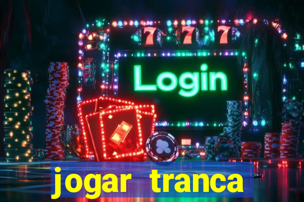 jogar tranca valendo dinheiro